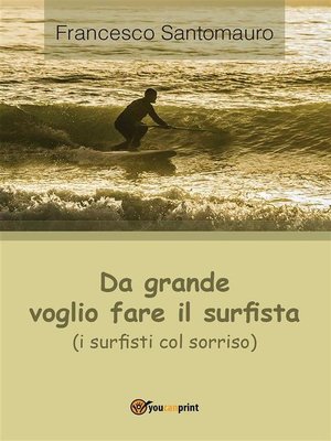 cover image of Da grande voglio fare il surfista (i surfisti col sorriso)